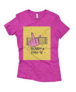 Camiseta Feminina Estonada Tocando o foda-se