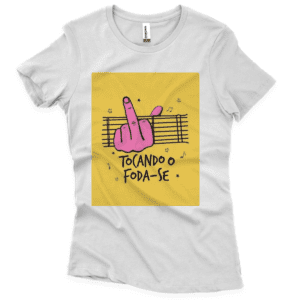 Camisa Quality Feminina Tocando o Foda-se